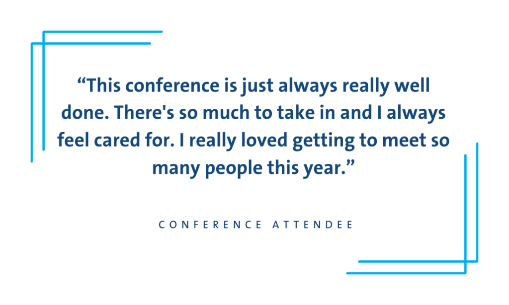 Quote graphic: "This conference is just always really well done. There's so much to take in and I always feel cared for."